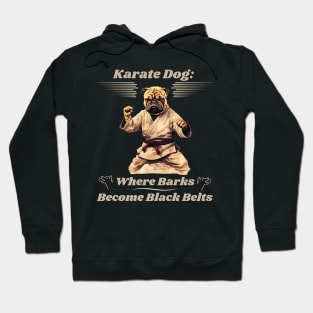 Karate Dog: Where Barks Become Black Belts Karate Dog Hoodie